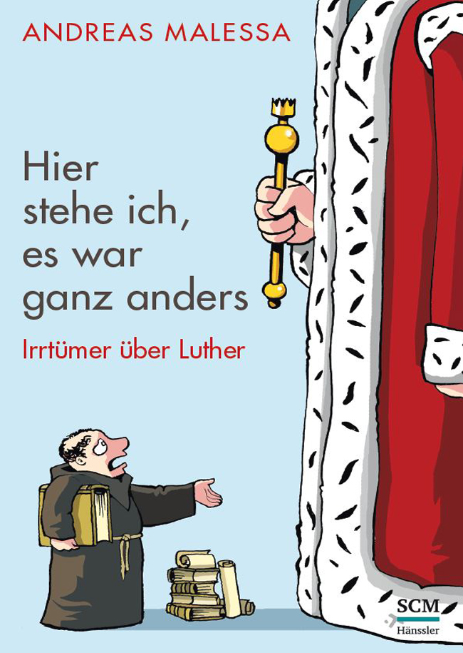 Andreas Malessa - Hier stehe ich, es war ganz anders - Irrtümer über Luther