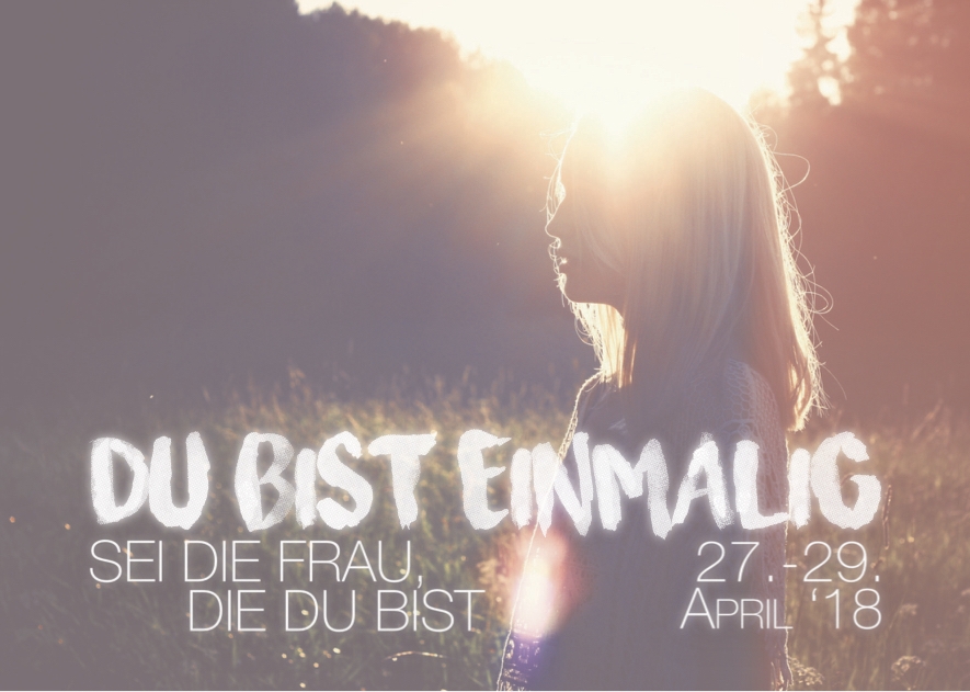 Du bist EINMALIG - sei die Frau die DU bist