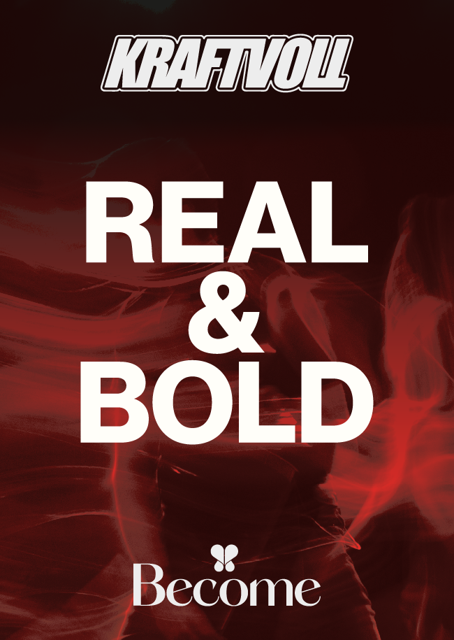 Real & Bold - Kraftvoll meets Become