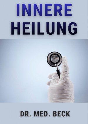 Innere Heilung - Vortrag von Dr. med. Beck